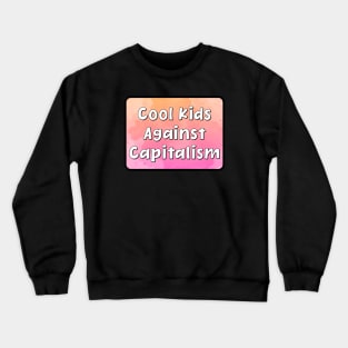 Cool Kids Against Capitalism Crewneck Sweatshirt